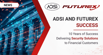 ADSI and Futurex Announce 10 Years of Success Delivering Security Solutions to Financial Customers