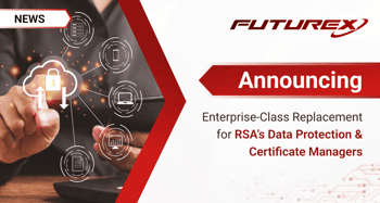 Enterprise-Class Replacement for RSA’s Data Protection & Certificate Managers