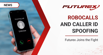 Futurex Joins Fight Against Unwanted Robocalls and Caller ID Spoofing