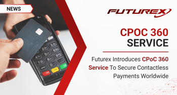 Futurex Introduces CPoC 360 Service to Secure Contactless Payments Worldwide