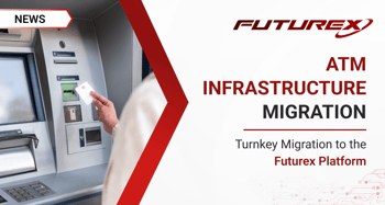 Turnkey Migration of ATM Infrastructure to the Futurex Platform