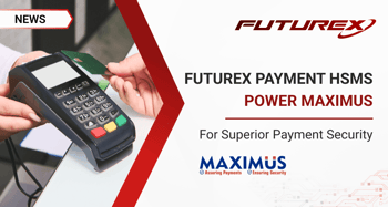 Futurex Payment HSMs Empower Maximus Customers to Secure Payment Processing, Translation Security and Efficiency