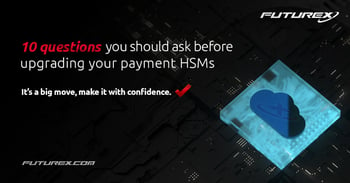 10 Critical Questions to Ask Before Migrating Your Payment HSM