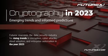 Futurex Predictions for Cryptography in 2023