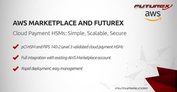 AWS Marketplace and Futurex: Streamlining Digital Payment Processing in the Cloud