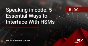 Speaking in Code: 5 Essential Ways to Interface With HSMs