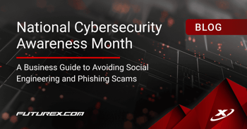 National Cybersecurity Awareness Month: A Business Guide to Avoiding Social Engineering and Phishing Scams